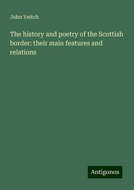 The history and poetry of the Scottish border: their main features and relations