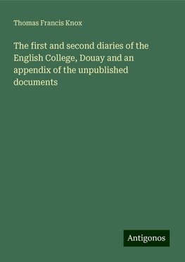 The first and second diaries of the English College, Douay and an appendix of the unpublished documents