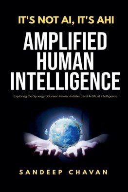 It's Not AI, It's AHI - Amplified Human Intelligence