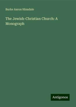 The Jewish-Christian Church: A Monograph