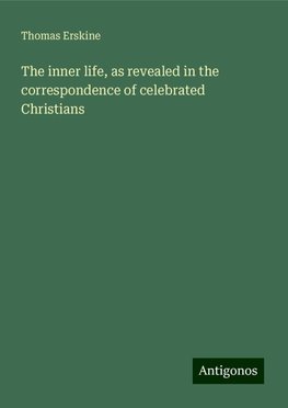 The inner life, as revealed in the correspondence of celebrated Christians