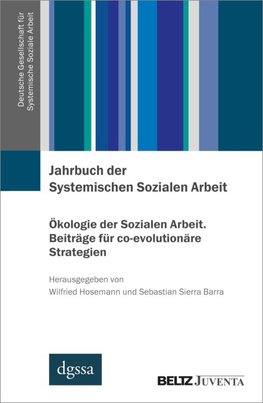 Jahrbuch der Systemischen Sozialen Arbeit. Band 2. Ökologie der Sozialen Arbeit. Beiträge für co-evolutionäre Strategien