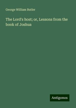 The Lord's host; or, Lessons from the book of Joshua