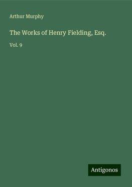 The Works of Henry Fielding, Esq.