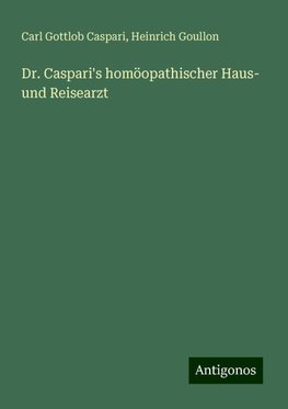 Dr. Caspari's homöopathischer Haus- und Reisearzt