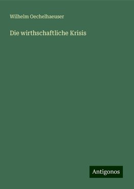 Die wirthschaftliche Krisis