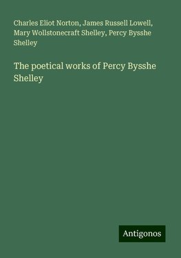 The poetical works of Percy Bysshe Shelley