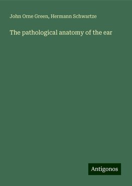 The pathological anatomy of the ear