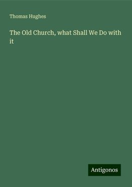 The Old Church, what Shall We Do with it