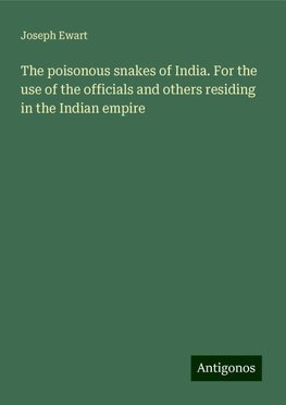 The poisonous snakes of India. For the use of the officials and others residing in the Indian empire