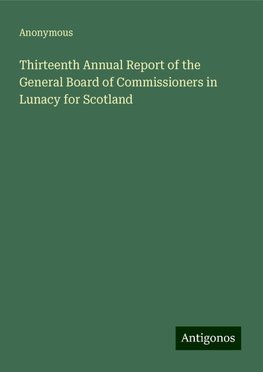 Thirteenth Annual Report of the General Board of Commissioners in Lunacy for Scotland