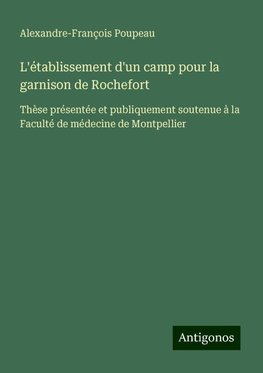 L'établissement d'un camp pour la garnison de Rochefort