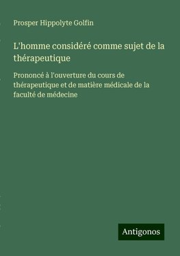 L'homme considéré comme sujet de la thérapeutique