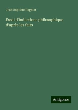 Essai d'inductions philosophique d'après les faits