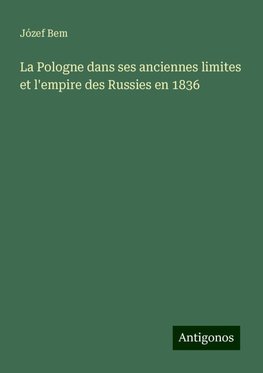 La Pologne dans ses anciennes limites et l'empire des Russies en 1836