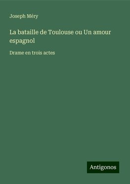 La bataille de Toulouse ou Un amour espagnol