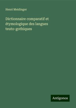 Dictionnaire comparatif et étymologique des langues teuto-gothiques