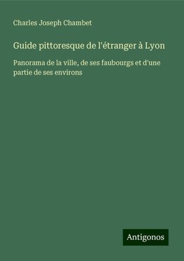 Guide pittoresque de l'étranger à Lyon