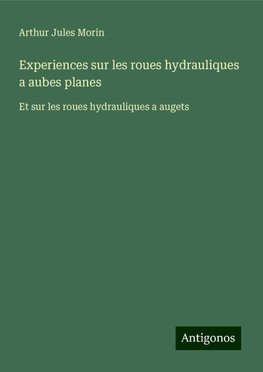 Experiences sur les roues hydrauliques a aubes planes