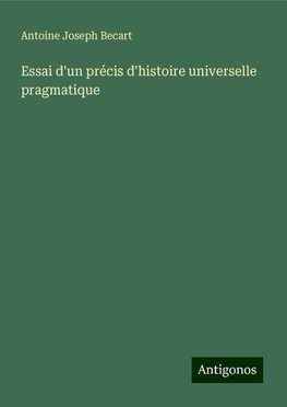 Essai d'un précis d'histoire universelle pragmatique