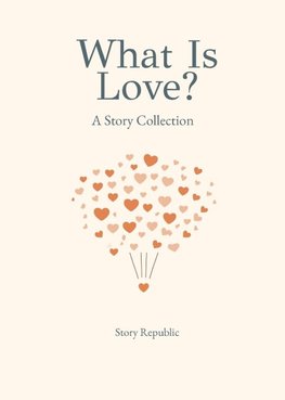 What is Love? A Story Collection