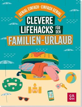 Clevere Lifehacks für den Familien-Urlaub