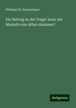 Ein Beitrag zu der Frage: kann der Mensch vom Affen stammen?