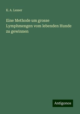 Eine Methode um grosse Lymphmengen vom lebenden Hunde zu gewinnen