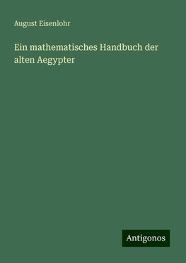 Ein mathematisches Handbuch der alten Aegypter