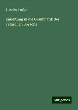 Einleitung in die Grammatik der vedischen Sprache