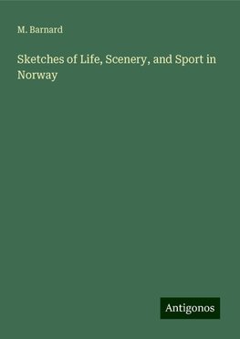 Sketches of Life, Scenery, and Sport in Norway