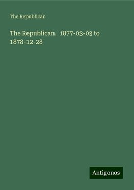 The Republican.  1877-03-03 to 1878-12-28