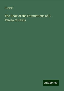 The Book of the Foundations of S. Teresa of Jesus