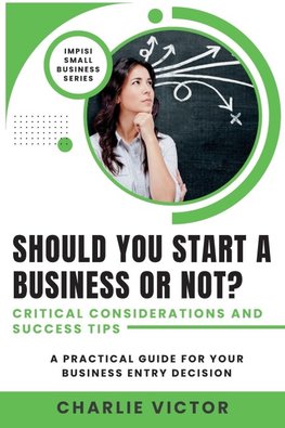 Should You Start a Business or Not? Critical Considerations and Success Tips