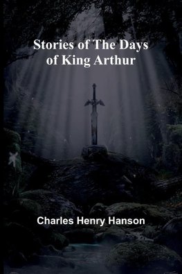 Stories of the Days of King Arthur