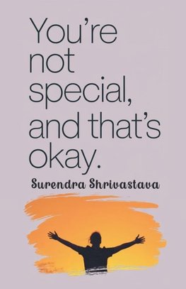 You're Not Special, And That's Okay