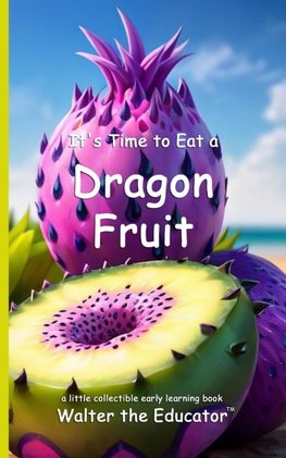 It's Time to Eat a Dragon Fruit