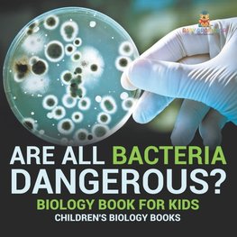 Are All Bacteria Dangerous? Biology Book for Kids | Children's Biology Books