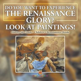 The Glory of the Renaissance through Its Paintings | History 5th Grade | Children's Renaissance Books