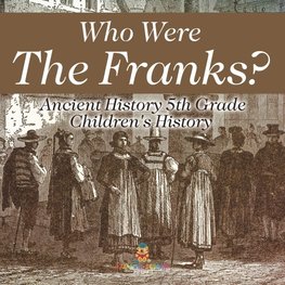 Who Were The Franks? Ancient History 5th Grade | Children's History