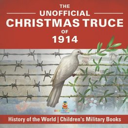 The Unofficial Christmas Truce of 1914 - History of the World | Children's Military Books