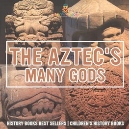 The Aztecs' Many Gods - History Books Best Sellers | Children's History Books