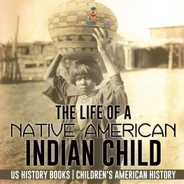 The Life of a Native American Indian Child - US History Books | Children's American History