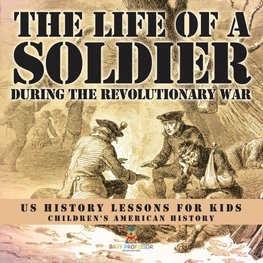 The Life of a Soldier During the Revolutionary War - US History Lessons for Kids | Children's American History