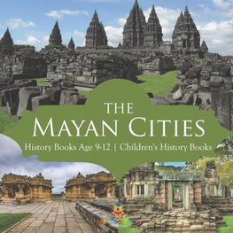 The Mayan Cities - History Books Age 9-12 | Children's History Books