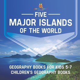 Five Major Islands of the World - Geography Books for Kids 5-7 | Children's Geography Books