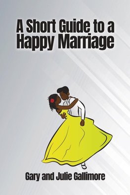 A Short Guide to a Happy Marriage