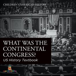 What was the Continental Congress? US History Textbook | Children's American History