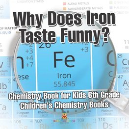 Why Does Iron Taste Funny? Chemistry Book for Kids 6th Grade | Children's Chemistry Books