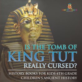 Is The Tomb of King Tut Really Cursed? History Books for Kids 4th Grade | Children's Ancient History